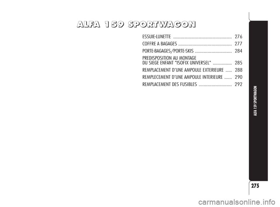 Alfa Romeo 159 2010  Notice dentretien (in French) A A
L L
F F
A A
   
1 1
5 5
9 9
   
S S
P P
O O
R R
T T
W W
A A
G G
O O
N N
ESSUIE-LUNETTE .............................................. 276
COFFRE A BAGAGES .........................................