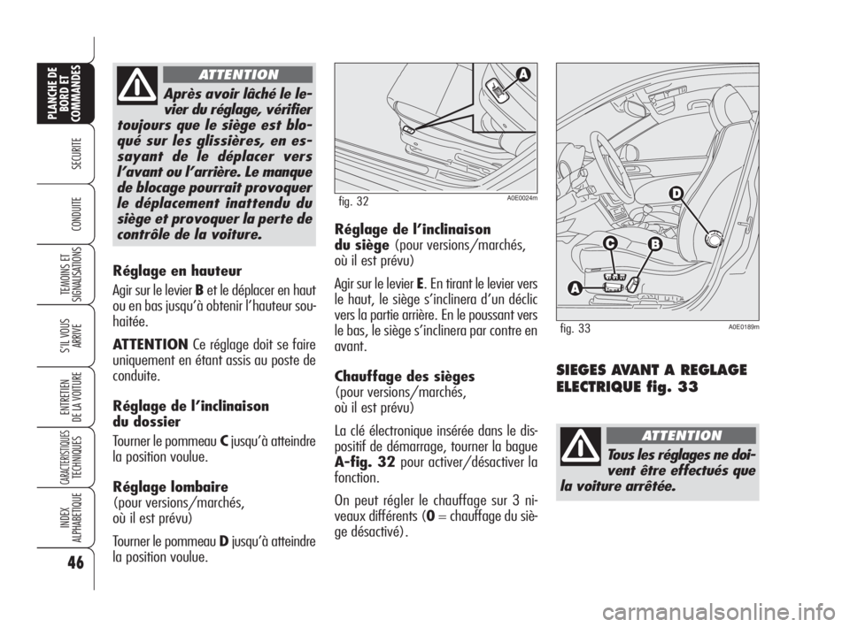 Alfa Romeo 159 2011 Notice dentretien (in French) 46
SECURITE
TEMOINS ET
SIGNALISATIONS
S’IL VOUS
ARRIVE
ENTRETIEN
DE LA VOITURE
CARACTERISTIQUES TECHNIQUES
INDEX
ALPHABETIQUE
PLANCHE DE
BORD ET
COMMANDES
CONDUITE
Réglage en hauteur
Agir sur le Alfa Romeo 159 2011 Notice dentretien (in French) 46
SECURITE
TEMOINS ET
SIGNALISATIONS
S’IL VOUS
ARRIVE
ENTRETIEN
DE LA VOITURE
CARACTERISTIQUES TECHNIQUES
INDEX
ALPHABETIQUE
PLANCHE DE
BORD ET
COMMANDES
CONDUITE
Réglage en hauteur
Agir sur le