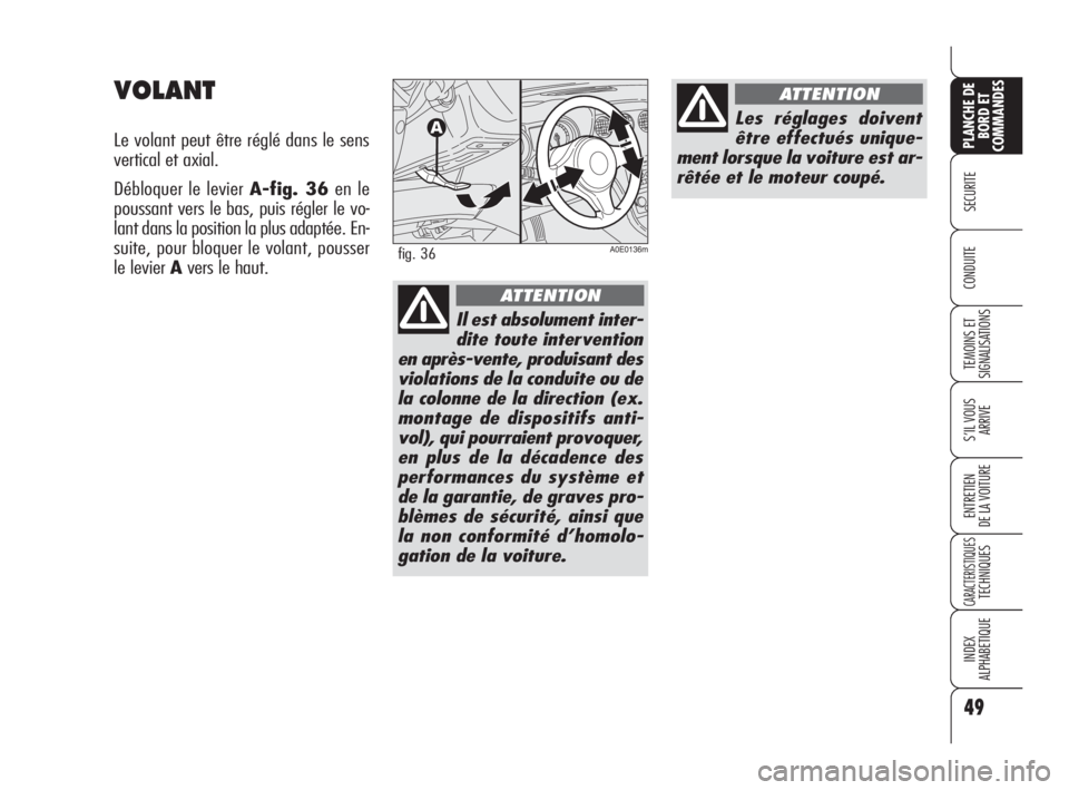 Alfa Romeo 159 2011 Notice dentretien (in French) 49
SECURITE
TEMOINS ET
SIGNALISATIONS
S’IL VOUS
ARRIVE
ENTRETIEN
DE LA VOITURE
CARACTERISTIQUES TECHNIQUES
INDEX
ALPHABETIQUE
PLANCHE DE
BORD ET
COMMANDES
CONDUITE
VOLANT
Le volant peut être rég Alfa Romeo 159 2011 Notice dentretien (in French) 49
SECURITE
TEMOINS ET
SIGNALISATIONS
S’IL VOUS
ARRIVE
ENTRETIEN
DE LA VOITURE
CARACTERISTIQUES TECHNIQUES
INDEX
ALPHABETIQUE
PLANCHE DE
BORD ET
COMMANDES
CONDUITE
VOLANT
Le volant peut être rég