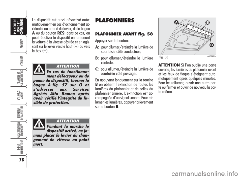 Alfa Romeo 159 2010 Notice dentretien (in French) 78
SECURITE
TEMOINS ET
SIGNALISATIONS
S’IL VOUS
ARRIVE
ENTRETIEN
DE LA VOITURE
CARACTERISTIQUES TECHNIQUES
INDEX
ALPHABETIQUE
PLANCHE DE
BORD ET
COMMANDES
CONDUITE
Le dispositif est aussi désacti Alfa Romeo 159 2010 Notice dentretien (in French) 78
SECURITE
TEMOINS ET
SIGNALISATIONS
S’IL VOUS
ARRIVE
ENTRETIEN
DE LA VOITURE
CARACTERISTIQUES TECHNIQUES
INDEX
ALPHABETIQUE
PLANCHE DE
BORD ET
COMMANDES
CONDUITE
Le dispositif est aussi désacti