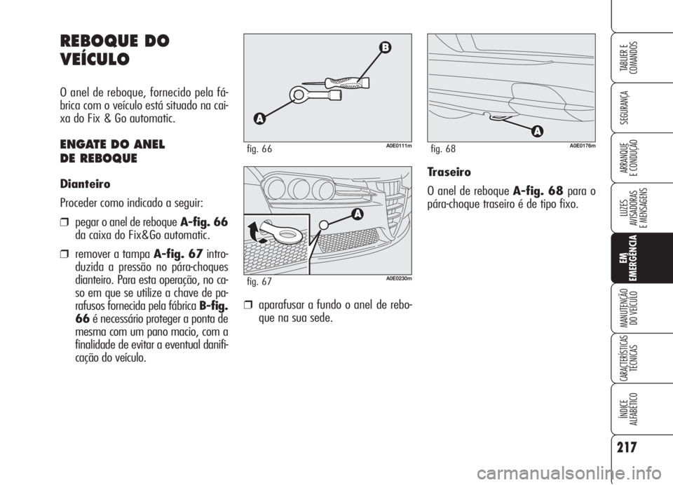 Alfa Romeo 159 2005 Manual de Uso e Manutenção (in Portuguese) 217
SEGURANÇA
LUZES
AVISADORAS
E MENSAGENS
EM
EMERGÊNCIA
MANUTENÇÃO
DO VEÍCULO
CARACTERÍSTICASTÉCNICAS
ÍNDICE
ALFABÉTICO
TABLIER E
COMANDOS
ARRANQUE
E CONDUÇÃO
REBOQUE DO
VEÍCULO
O an Alfa Romeo 159 2005 Manual de Uso e Manutenção (in Portuguese) 217
SEGURANÇA
LUZES
AVISADORAS
E MENSAGENS
EM
EMERGÊNCIA
MANUTENÇÃO
DO VEÍCULO
CARACTERÍSTICASTÉCNICAS
ÍNDICE
ALFABÉTICO
TABLIER E
COMANDOS
ARRANQUE
E CONDUÇÃO
REBOQUE DO
VEÍCULO
O an