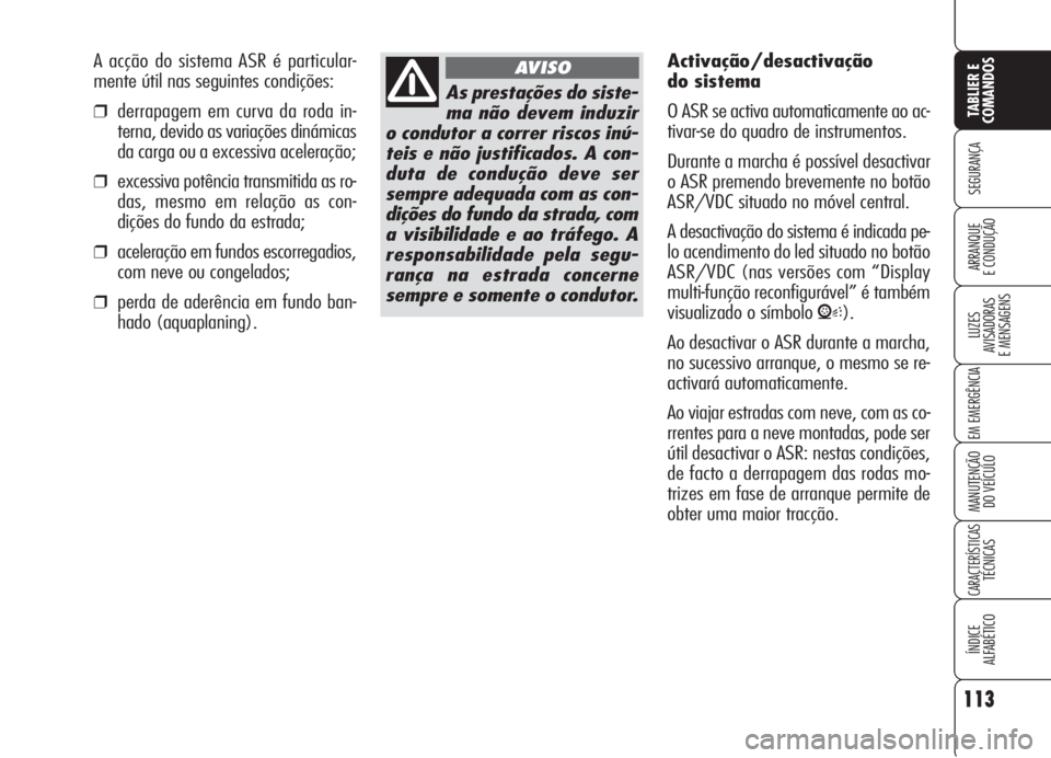 Alfa Romeo 159 2006 Manual de Uso e Manutenção (in Portuguese) 113
SEGURANÇA
LUZES
AVISADORAS
E MENSAGENS
EM EMERGÊNCIA
MANUTENÇÃO
DO VEÍCULO
CARACTERÍSTICASTÉCNICAS
ÍNDICE
ALFABÉTICO
TABLIER E
COMANDOS
ARRANQUE
E CONDUÇÃO
As prestações do sist Alfa Romeo 159 2006 Manual de Uso e Manutenção (in Portuguese) 113
SEGURANÇA
LUZES
AVISADORAS
E MENSAGENS
EM EMERGÊNCIA
MANUTENÇÃO
DO VEÍCULO
CARACTERÍSTICASTÉCNICAS
ÍNDICE
ALFABÉTICO
TABLIER E
COMANDOS
ARRANQUE
E CONDUÇÃO
As prestações do sist