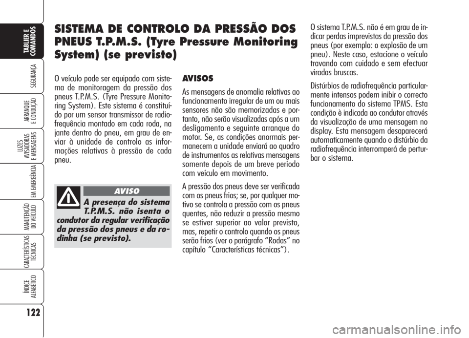Alfa Romeo 159 2006 Manual de Uso e Manutenção (in Portuguese) 122
SEGURANÇA
LUZES
AVISADORAS
E MENSAGENS
EM EMERGÊNCIA
MANUTENÇÃO
DO VEÍCULO
CARACTERÍSTICASTÉCNICAS
ÍNDICE
ALFABÉTICO
TABLIER E
COMANDOS
ARRANQUE
E CONDUÇÃO
O veículo pode ser equ Alfa Romeo 159 2006 Manual de Uso e Manutenção (in Portuguese) 122
SEGURANÇA
LUZES
AVISADORAS
E MENSAGENS
EM EMERGÊNCIA
MANUTENÇÃO
DO VEÍCULO
CARACTERÍSTICASTÉCNICAS
ÍNDICE
ALFABÉTICO
TABLIER E
COMANDOS
ARRANQUE
E CONDUÇÃO
O veículo pode ser equ