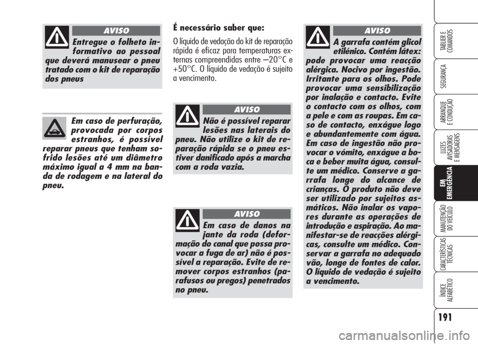 Alfa Romeo 159 2006 Manual de Uso e Manutenção (in Portuguese) 191
SEGURANÇA
LUZES
AVISADORAS
E MENSAGENS
EM
EMERGÊNCIA
MANUTENÇÃO
DO VEÍCULO
CARACTERÍSTICASTÉCNICAS
ÍNDICE
ALFABÉTICO
TABLIER E
COMANDOS
ARRANQUE
E CONDUÇÃO
A garrafa contém glicol Alfa Romeo 159 2006 Manual de Uso e Manutenção (in Portuguese) 191
SEGURANÇA
LUZES
AVISADORAS
E MENSAGENS
EM
EMERGÊNCIA
MANUTENÇÃO
DO VEÍCULO
CARACTERÍSTICASTÉCNICAS
ÍNDICE
ALFABÉTICO
TABLIER E
COMANDOS
ARRANQUE
E CONDUÇÃO
A garrafa contém glicol