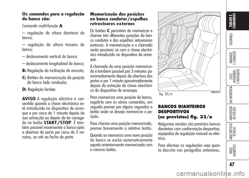 Alfa Romeo 159 2007 Manual de Uso e Manutenção (in Portuguese) 47
SEGURANÇA
LUZES
AVISADORAS
E MENSAGENS
EM EMERGÊNCIA
MANUTENÇÃO
DO VEÍCULO
CARACTERÍSTICASTÉCNICAS
ÍNDICE
ALFABÉTICO
TABLIER E
COMANDOS
ARRANQUE
E CONDUÇÃO
Os comandos para a regul Alfa Romeo 159 2007 Manual de Uso e Manutenção (in Portuguese) 47
SEGURANÇA
LUZES
AVISADORAS
E MENSAGENS
EM EMERGÊNCIA
MANUTENÇÃO
DO VEÍCULO
CARACTERÍSTICASTÉCNICAS
ÍNDICE
ALFABÉTICO
TABLIER E
COMANDOS
ARRANQUE
E CONDUÇÃO
Os comandos para a regul