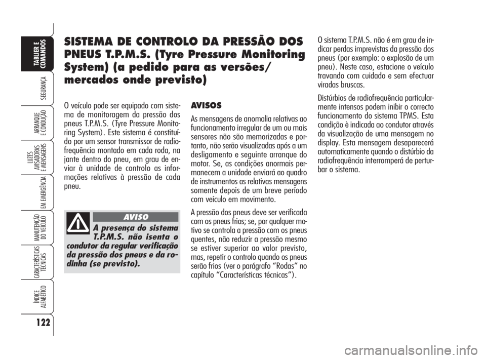 Alfa Romeo 159 2008 Manual de Uso e Manutenção (in Portuguese) 122
SEGURANÇA
LUZES
AVISADORAS
E MENSAGENS
EM EMERGÊNCIA
MANUTENÇÃO
DO VEÍCULO
CARACTERÍSTICASTÉCNICAS
ÍNDICE
ALFABÉTICO
TABLIER E
COMANDOS
ARRANQUE
E CONDUÇÃO
O veículo pode ser equ Alfa Romeo 159 2008 Manual de Uso e Manutenção (in Portuguese) 122
SEGURANÇA
LUZES
AVISADORAS
E MENSAGENS
EM EMERGÊNCIA
MANUTENÇÃO
DO VEÍCULO
CARACTERÍSTICASTÉCNICAS
ÍNDICE
ALFABÉTICO
TABLIER E
COMANDOS
ARRANQUE
E CONDUÇÃO
O veículo pode ser equ