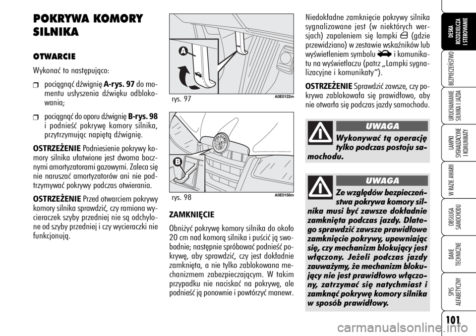Alfa Romeo 159 2006 Instrukcja obsługi (in Polish) 101
BEZPIECZE¡STWOLAMPKI
SYGNALIZACYJNE
I KOMUNIKATYW RAZIE AWARIIOBS¸UGA
SAMOCHODUDANE
TECHNICZNESPIS
ALFABETYCZNYDESKA
ROZDZIELCZA
I STEROWANIEURUCHAMIANIE
SILNIKA I JAZDA
Niedok∏adne zamkni´ Alfa Romeo 159 2006 Instrukcja obsługi (in Polish) 101
BEZPIECZE¡STWOLAMPKI
SYGNALIZACYJNE
I KOMUNIKATYW RAZIE AWARIIOBS¸UGA
SAMOCHODUDANE
TECHNICZNESPIS
ALFABETYCZNYDESKA
ROZDZIELCZA
I STEROWANIEURUCHAMIANIE
SILNIKA I JAZDA
Niedok∏adne zamkni´