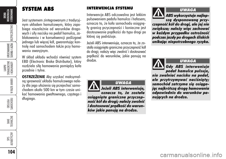 Alfa Romeo 159 2006 Instrukcja obsługi (in Polish) 104
BEZPIECZE¡STWO
LAMPKI
SYGNALIZACYJNE
I KOMUNIKATY
W RAZIE AWARIIOBS¸UGA
SAMOCHODUDANE
TECHNICZNESPIS
ALFABETYCZNYDESKA
ROZDZIELCZA
I STEROWANIEURUCHAMIANIE
SILNIKA I JAZDA
SYSTEM ABSJest syste Alfa Romeo 159 2006 Instrukcja obsługi (in Polish) 104
BEZPIECZE¡STWO
LAMPKI
SYGNALIZACYJNE
I KOMUNIKATY
W RAZIE AWARIIOBS¸UGA
SAMOCHODUDANE
TECHNICZNESPIS
ALFABETYCZNYDESKA
ROZDZIELCZA
I STEROWANIEURUCHAMIANIE
SILNIKA I JAZDA
SYSTEM ABSJest syste