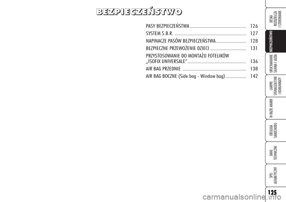 Alfa Romeo 159 2006 Instrukcja obsługi (in Polish) 125BEZPIECZE¡STWO LAMPKI
SYGNALIZACYJNE
I KOMUNIKATYW RAZIE AWARIIOBS¸UGA
SAMOCHODUDANE
TECHNICZNESPIS
ALFABETYCZNYDESKA
ROZDZIELCZA
I STEROWANIEURUCHAMIANIE
SILNIKA I JAZDA125
B B
E E
Z Z
P P
I I Alfa Romeo 159 2006 Instrukcja obsługi (in Polish) 125BEZPIECZE¡STWO LAMPKI
SYGNALIZACYJNE
I KOMUNIKATYW RAZIE AWARIIOBS¸UGA
SAMOCHODUDANE
TECHNICZNESPIS
ALFABETYCZNYDESKA
ROZDZIELCZA
I STEROWANIEURUCHAMIANIE
SILNIKA I JAZDA125
B B
E E
Z Z
P P
I I