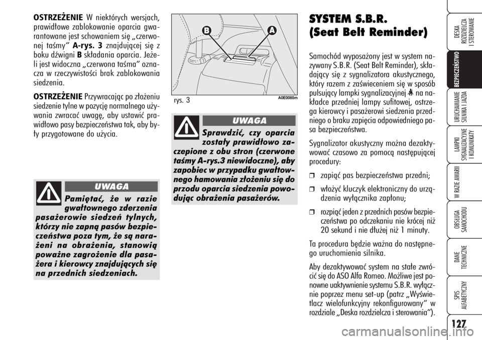 Alfa Romeo 159 2006 Instrukcja obsługi (in Polish) 127BEZPIECZE¡STWO LAMPKI
SYGNALIZACYJNE
I KOMUNIKATYW RAZIE AWARIIOBS¸UGA
SAMOCHODUDANE
TECHNICZNESPIS
ALFABETYCZNYDESKA
ROZDZIELCZA
I STEROWANIEURUCHAMIANIE
SILNIKA I JAZDA
SYSTEM S.B.R.
(Seat B Alfa Romeo 159 2006 Instrukcja obsługi (in Polish) 127BEZPIECZE¡STWO LAMPKI
SYGNALIZACYJNE
I KOMUNIKATYW RAZIE AWARIIOBS¸UGA
SAMOCHODUDANE
TECHNICZNESPIS
ALFABETYCZNYDESKA
ROZDZIELCZA
I STEROWANIEURUCHAMIANIE
SILNIKA I JAZDA
SYSTEM S.B.R.
(Seat B