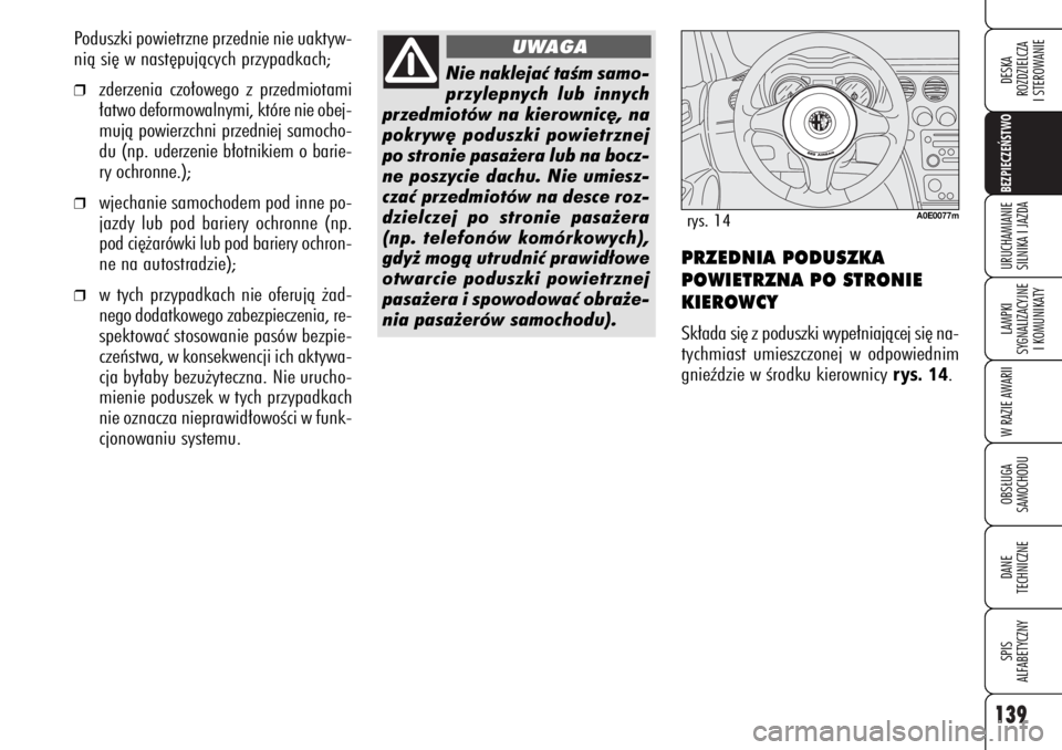 Alfa Romeo 159 2006 Instrukcja obsługi (in Polish) 139BEZPIECZE¡STWO LAMPKI
SYGNALIZACYJNE
I KOMUNIKATYW RAZIE AWARIIOBS¸UGA
SAMOCHODUDANE
TECHNICZNESPIS
ALFABETYCZNYDESKA
ROZDZIELCZA
I STEROWANIEURUCHAMIANIE
SILNIKA I JAZDA
PRZEDNIA PODUSZKA
POW Alfa Romeo 159 2006 Instrukcja obsługi (in Polish) 139BEZPIECZE¡STWO LAMPKI
SYGNALIZACYJNE
I KOMUNIKATYW RAZIE AWARIIOBS¸UGA
SAMOCHODUDANE
TECHNICZNESPIS
ALFABETYCZNYDESKA
ROZDZIELCZA
I STEROWANIEURUCHAMIANIE
SILNIKA I JAZDA
PRZEDNIA PODUSZKA
POW