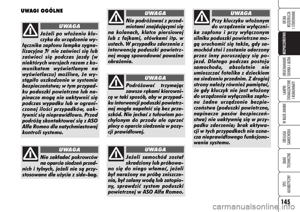 Alfa Romeo 159 2006 Instrukcja obsługi (in Polish) 145BEZPIECZE¡STWO LAMPKI
SYGNALIZACYJNE
I KOMUNIKATYW RAZIE AWARIIOBS¸UGA
SAMOCHODUDANE
TECHNICZNESPIS
ALFABETYCZNYDESKA
ROZDZIELCZA
I STEROWANIEURUCHAMIANIE
SILNIKA I JAZDA
UWAGI OGÓLNE
Je˝eli Alfa Romeo 159 2006 Instrukcja obsługi (in Polish) 145BEZPIECZE¡STWO LAMPKI
SYGNALIZACYJNE
I KOMUNIKATYW RAZIE AWARIIOBS¸UGA
SAMOCHODUDANE
TECHNICZNESPIS
ALFABETYCZNYDESKA
ROZDZIELCZA
I STEROWANIEURUCHAMIANIE
SILNIKA I JAZDA
UWAGI OGÓLNE
Je˝eli