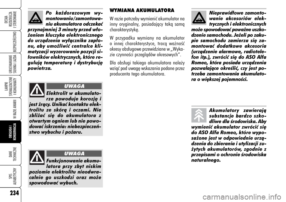 Alfa Romeo 159 2006 Instrukcja obsługi (in Polish) 234
BEZPIECZE¡STWO
LAMPKI
SYGNALIZACYJNE
I KOMUNIKATY
W RAZIE AWARIIOBS¸UGA I
KONSERWACJADANE
TECHNICZNESPIS
ALFABETYCZNYDESKA
ROZDZIELCZA
I STEROWANIEURUCHAMIANIE
SILNIKA I JAZDA
WYMIANA AKUMULAT Alfa Romeo 159 2006 Instrukcja obsługi (in Polish) 234
BEZPIECZE¡STWO
LAMPKI
SYGNALIZACYJNE
I KOMUNIKATY
W RAZIE AWARIIOBS¸UGA I
KONSERWACJADANE
TECHNICZNESPIS
ALFABETYCZNYDESKA
ROZDZIELCZA
I STEROWANIEURUCHAMIANIE
SILNIKA I JAZDA
WYMIANA AKUMULAT