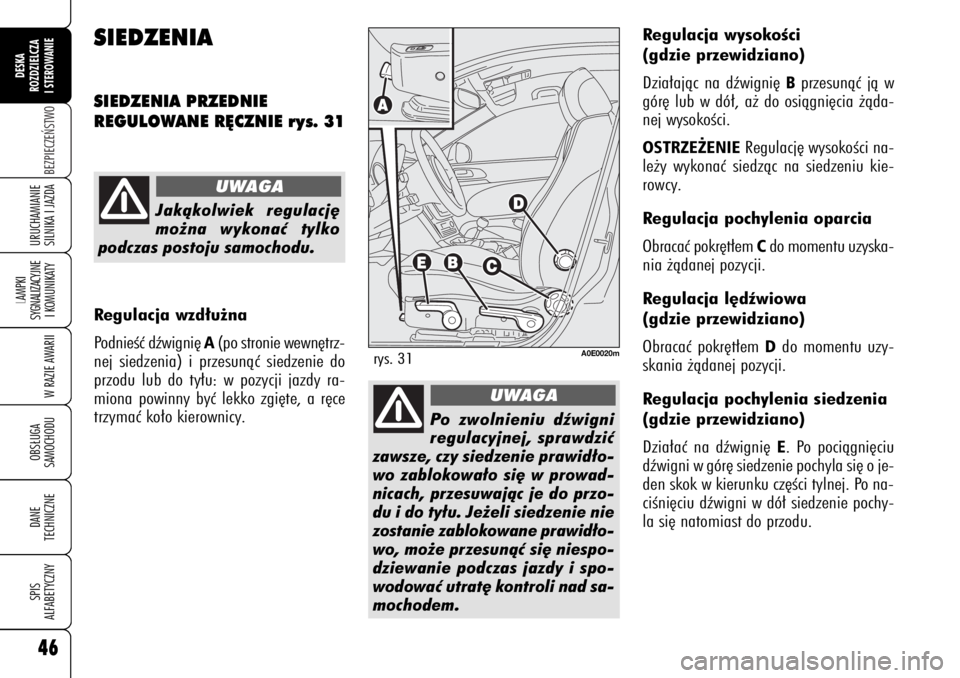 Alfa Romeo 159 2006 Instrukcja obsługi (in Polish) 46BEZPIECZE¡STWO
LAMPKI
SYGNALIZACYJNE
I KOMUNIKATY
W RAZIE AWARIIOBS¸UGA
SAMOCHODUDANE
TECHNICZNESPIS
ALFABETYCZNYDESKA
ROZDZIELCZA
I STEROWANIEURUCHAMIANIE
SILNIKA I JAZDA46
Regulacja wysokoÊci Alfa Romeo 159 2006 Instrukcja obsługi (in Polish) 46BEZPIECZE¡STWO
LAMPKI
SYGNALIZACYJNE
I KOMUNIKATY
W RAZIE AWARIIOBS¸UGA
SAMOCHODUDANE
TECHNICZNESPIS
ALFABETYCZNYDESKA
ROZDZIELCZA
I STEROWANIEURUCHAMIANIE
SILNIKA I JAZDA46
Regulacja wysokoÊci