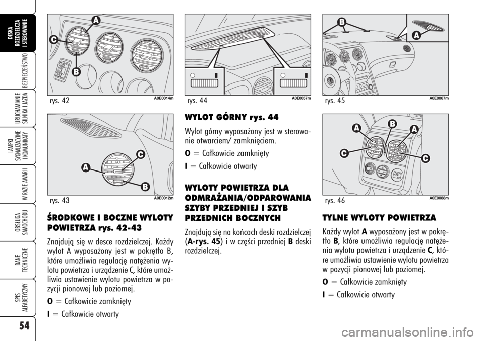 Alfa Romeo 159 2006 Instrukcja obsługi (in Polish) 54BEZPIECZE¡STWO
LAMPKI
SYGNALIZACYJNE
I KOMUNIKATY
W RAZIE AWARIIOBS¸UGA
SAMOCHODUDANE
TECHNICZNESPIS
ALFABETYCZNYDESKA
ROZDZIELCZA
I STEROWANIEURUCHAMIANIE
SILNIKA I JAZDA
ÂRODKOWE I BOCZNE WYL Alfa Romeo 159 2006 Instrukcja obsługi (in Polish) 54BEZPIECZE¡STWO
LAMPKI
SYGNALIZACYJNE
I KOMUNIKATY
W RAZIE AWARIIOBS¸UGA
SAMOCHODUDANE
TECHNICZNESPIS
ALFABETYCZNYDESKA
ROZDZIELCZA
I STEROWANIEURUCHAMIANIE
SILNIKA I JAZDA
ÂRODKOWE I BOCZNE WYL
