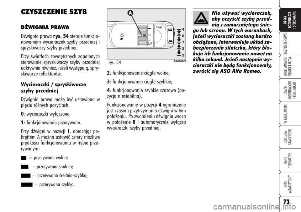 Alfa Romeo 159 2006 Instrukcja obsługi (in Polish) 73BEZPIECZE¡STWOLAMPKI
SYGNALIZACYJNE
I KOMUNIKATYW RAZIE AWARIIOBS¸UGA
SAMOCHODUDANE
TECHNICZNESPIS
ALFABETYCZNYDESKA
ROZDZIELCZA
I STEROWANIEURUCHAMIANIE
SILNIKA I JAZDA73
CZYSZCZENIE SZYBDèWIG Alfa Romeo 159 2006 Instrukcja obsługi (in Polish) 73BEZPIECZE¡STWOLAMPKI
SYGNALIZACYJNE
I KOMUNIKATYW RAZIE AWARIIOBS¸UGA
SAMOCHODUDANE
TECHNICZNESPIS
ALFABETYCZNYDESKA
ROZDZIELCZA
I STEROWANIEURUCHAMIANIE
SILNIKA I JAZDA73
CZYSZCZENIE SZYBDèWIG