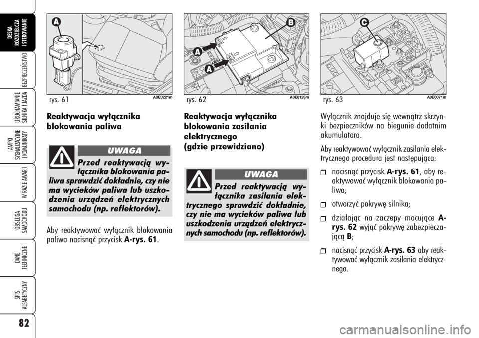 Alfa Romeo 159 2006 Instrukcja obsługi (in Polish) 82BEZPIECZE¡STWO
LAMPKI
SYGNALIZACYJNE
I KOMUNIKATY
W RAZIE AWARIIOBS¸UGA
SAMOCHODUDANE
TECHNICZNESPIS
ALFABETYCZNYDESKA
ROZDZIELCZA
I STEROWANIEURUCHAMIANIE
SILNIKA I JAZDA
Reaktywacja wy∏àczn Alfa Romeo 159 2006 Instrukcja obsługi (in Polish) 82BEZPIECZE¡STWO
LAMPKI
SYGNALIZACYJNE
I KOMUNIKATY
W RAZIE AWARIIOBS¸UGA
SAMOCHODUDANE
TECHNICZNESPIS
ALFABETYCZNYDESKA
ROZDZIELCZA
I STEROWANIEURUCHAMIANIE
SILNIKA I JAZDA
Reaktywacja wy∏àczn