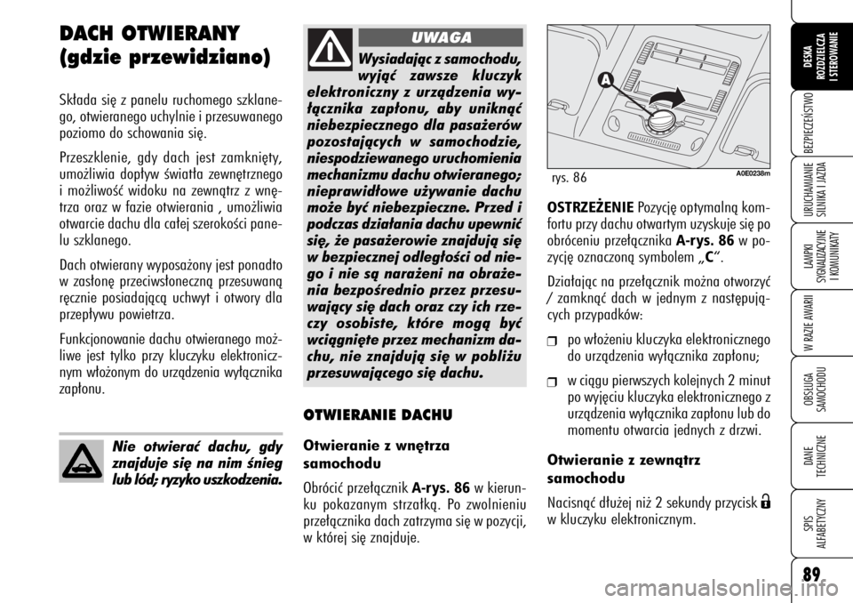Alfa Romeo 159 2006 Instrukcja obsługi (in Polish) 89BEZPIECZE¡STWOLAMPKI
SYGNALIZACYJNE
I KOMUNIKATYW RAZIE AWARIIOBS¸UGA
SAMOCHODUDANE
TECHNICZNESPIS
ALFABETYCZNYDESKA
ROZDZIELCZA
I STEROWANIEURUCHAMIANIE
SILNIKA I JAZDA
DACH OTWIERANY
(gdzie pr Alfa Romeo 159 2006 Instrukcja obsługi (in Polish) 89BEZPIECZE¡STWOLAMPKI
SYGNALIZACYJNE
I KOMUNIKATYW RAZIE AWARIIOBS¸UGA
SAMOCHODUDANE
TECHNICZNESPIS
ALFABETYCZNYDESKA
ROZDZIELCZA
I STEROWANIEURUCHAMIANIE
SILNIKA I JAZDA
DACH OTWIERANY
(gdzie pr
