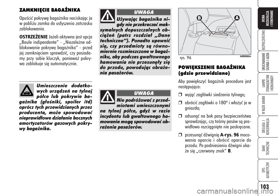Alfa Romeo 159 2007 Instrukcja obsługi (in Polish) 103
BEZPIECZE¡STWOLAMPKI
SYGNALIZACYJNE
I KOMUNIKATYW RAZIE AWARIIOBS¸UGA I
KONSERWACJADANE
TECHNICZNESPIS
ALFABETYCZNYDESKA
ROZDZIELCZA
I STEROWANIEURUCHAMIANIE
SILNIKA I JAZDA
ZAMKNI¢CIE BAGA˚ Alfa Romeo 159 2007 Instrukcja obsługi (in Polish) 103
BEZPIECZE¡STWOLAMPKI
SYGNALIZACYJNE
I KOMUNIKATYW RAZIE AWARIIOBS¸UGA I
KONSERWACJADANE
TECHNICZNESPIS
ALFABETYCZNYDESKA
ROZDZIELCZA
I STEROWANIEURUCHAMIANIE
SILNIKA I JAZDA
ZAMKNI¢CIE BAGA˚