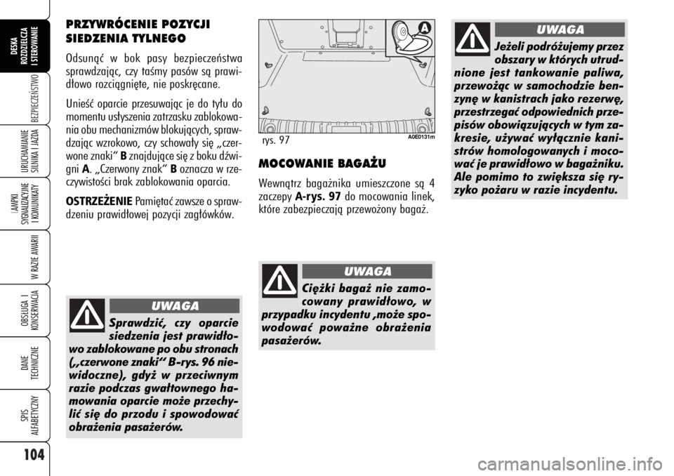 Alfa Romeo 159 2007 Instrukcja obsługi (in Polish) 104
BEZPIECZE¡STWO
LAMPKI
SYGNALIZACYJNE
I KOMUNIKATY
W RAZIE AWARIIOBS¸UGA I
KONSERWACJADANE
TECHNICZNESPIS
ALFABETYCZNYDESKA
ROZDZIELCZA
I STEROWANIEURUCHAMIANIE
SILNIKA I JAZDA
MOCOWANIE BAGA˚ Alfa Romeo 159 2007 Instrukcja obsługi (in Polish) 104
BEZPIECZE¡STWO
LAMPKI
SYGNALIZACYJNE
I KOMUNIKATY
W RAZIE AWARIIOBS¸UGA I
KONSERWACJADANE
TECHNICZNESPIS
ALFABETYCZNYDESKA
ROZDZIELCZA
I STEROWANIEURUCHAMIANIE
SILNIKA I JAZDA
MOCOWANIE BAGA˚