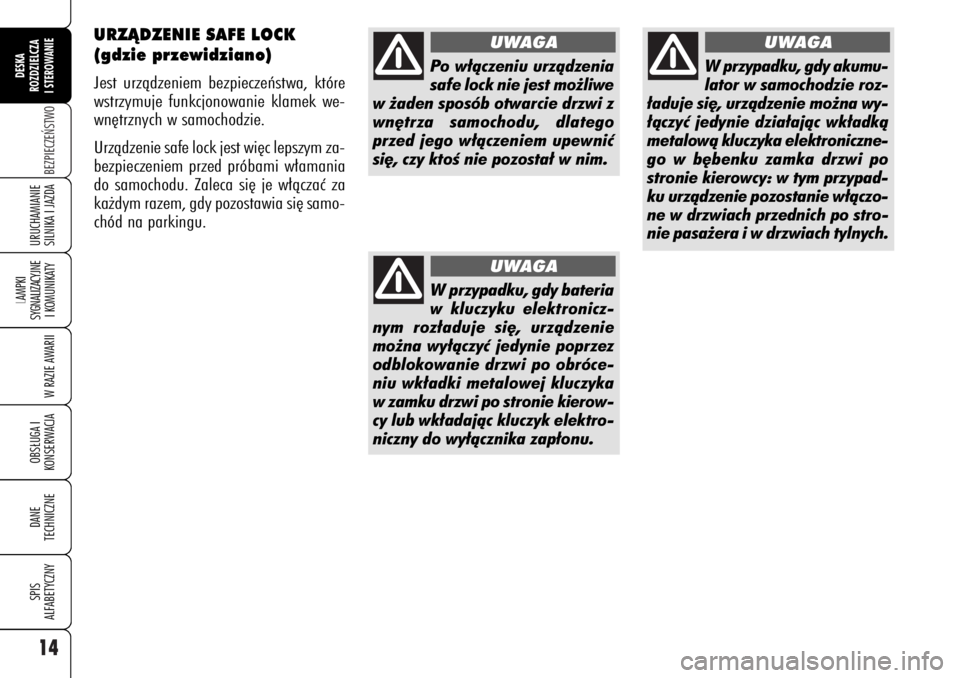 Alfa Romeo 159 2007 Instrukcja obsługi (in Polish) 14BEZPIECZE¡STWO
LAMPKI
SYGNALIZACYJNE
I KOMUNIKATY
W RAZIE AWARIIOBS¸UGA I
KONSERWACJADANE
TECHNICZNESPIS
ALFABETYCZNYDESKA
ROZDZIELCZA
I STEROWANIEURUCHAMIANIE
SILNIKA I JAZDA
URZÑDZENIE SAFE L Alfa Romeo 159 2007 Instrukcja obsługi (in Polish) 14BEZPIECZE¡STWO
LAMPKI
SYGNALIZACYJNE
I KOMUNIKATY
W RAZIE AWARIIOBS¸UGA I
KONSERWACJADANE
TECHNICZNESPIS
ALFABETYCZNYDESKA
ROZDZIELCZA
I STEROWANIEURUCHAMIANIE
SILNIKA I JAZDA
URZÑDZENIE SAFE L