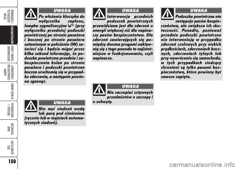 Alfa Romeo 159 2007 Instrukcja obsługi (in Polish) 150
BEZPIECZE¡STWO
LAMPKI
SYGNALIZACYJNE
I KOMUNIKATY
W RAZIE AWARIIOBS¸UGA I
KONSERWACJADANE
TECHNICZNESPIS
ALFABETYCZNYDESKA
ROZDZIELCZA
I STEROWANIEURUCHAMIANIE
SILNIKA I JAZDA150
Interwencja Alfa Romeo 159 2007 Instrukcja obsługi (in Polish) 150
BEZPIECZE¡STWO
LAMPKI
SYGNALIZACYJNE
I KOMUNIKATY
W RAZIE AWARIIOBS¸UGA I
KONSERWACJADANE
TECHNICZNESPIS
ALFABETYCZNYDESKA
ROZDZIELCZA
I STEROWANIEURUCHAMIANIE
SILNIKA I JAZDA150
Interwencja
