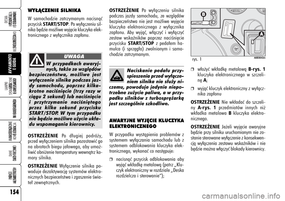 Alfa Romeo 159 2007 Instrukcja obsługi (in Polish) 154
BEZPIECZE¡STWO
LAMPKI
SYGNALIZACYJNE
I KOMUNIKATY
W RAZIE AWARIIOBS¸UGA I
KONSERWACJADANE
TECHNICZNESPIS
ALFABETYCZNYDESKA
ROZDZIELCZA
I STEROWANIEURUCHAMIANIE
SILNIKA I JAZDA
OSTRZE˚ENIE
Po Alfa Romeo 159 2007 Instrukcja obsługi (in Polish) 154
BEZPIECZE¡STWO
LAMPKI
SYGNALIZACYJNE
I KOMUNIKATY
W RAZIE AWARIIOBS¸UGA I
KONSERWACJADANE
TECHNICZNESPIS
ALFABETYCZNYDESKA
ROZDZIELCZA
I STEROWANIEURUCHAMIANIE
SILNIKA I JAZDA
OSTRZE˚ENIE
Po