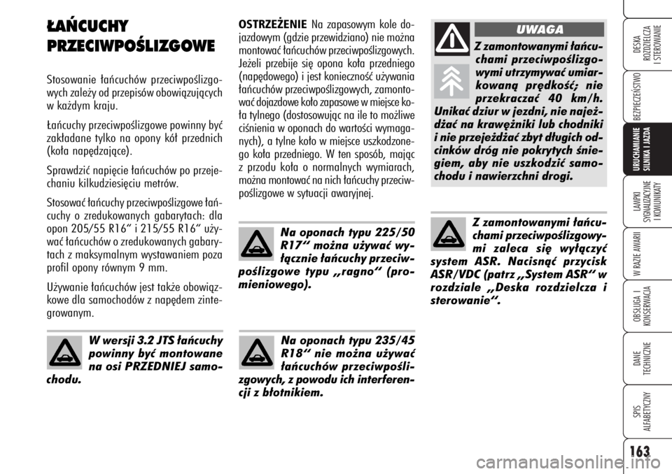 Alfa Romeo 159 2007 Instrukcja obsługi (in Polish) 163
BEZPIECZE¡STWO LAMPKI
SYGNALIZACYJNE
I KOMUNIKATYW RAZIE AWARIIOBS¸UGA I
KONSERWACJADANE
TECHNICZNESPIS
ALFABETYCZNYDESKA
ROZDZIELCZA
I STEROWANIEURUCHAMIANIE
SILNIKA I JAZDA
OSTRZE˚ENIE
Na z Alfa Romeo 159 2007 Instrukcja obsługi (in Polish) 163
BEZPIECZE¡STWO LAMPKI
SYGNALIZACYJNE
I KOMUNIKATYW RAZIE AWARIIOBS¸UGA I
KONSERWACJADANE
TECHNICZNESPIS
ALFABETYCZNYDESKA
ROZDZIELCZA
I STEROWANIEURUCHAMIANIE
SILNIKA I JAZDA
OSTRZE˚ENIE
Na z