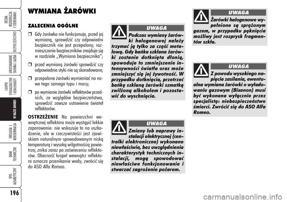 Alfa Romeo 159 2007 Instrukcja obsługi (in Polish) 196
BEZPIECZE¡STWO
LAMPKI
SYGNALIZACYJNE
I KOMUNIKATY
W RAZIE AWARIIOBS¸UGA I
KONSERWACJADANE
TECHNICZNESPIS
ALFABETYCZNYDESKA
ROZDZIELCZA
I STEROWANIEURUCHAMIANIE
SILNIKA I JAZDA
ZALECENIA OGÓLN Alfa Romeo 159 2007 Instrukcja obsługi (in Polish) 196
BEZPIECZE¡STWO
LAMPKI
SYGNALIZACYJNE
I KOMUNIKATY
W RAZIE AWARIIOBS¸UGA I
KONSERWACJADANE
TECHNICZNESPIS
ALFABETYCZNYDESKA
ROZDZIELCZA
I STEROWANIEURUCHAMIANIE
SILNIKA I JAZDA
ZALECENIA OGÓLN