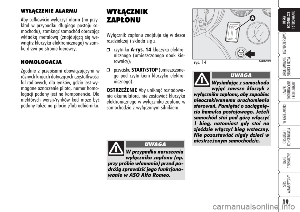 Alfa Romeo 159 2007 Instrukcja obsługi (in Polish) 19BEZPIECZE¡STWOLAMPKI
SYGNALIZACYJNE
I KOMUNIKATYW RAZIE AWARIIOBS¸UGA I
KONSERWACJADANE
TECHNICZNESPIS
ALFABETYCZNYDESKA
ROZDZIELCZA
I STEROWANIEURUCHAMIANIE
SILNIKA I JAZDA
WY¸ÑCZNIK
ZAP¸ON Alfa Romeo 159 2007 Instrukcja obsługi (in Polish) 19BEZPIECZE¡STWOLAMPKI
SYGNALIZACYJNE
I KOMUNIKATYW RAZIE AWARIIOBS¸UGA I
KONSERWACJADANE
TECHNICZNESPIS
ALFABETYCZNYDESKA
ROZDZIELCZA
I STEROWANIEURUCHAMIANIE
SILNIKA I JAZDA
WY¸ÑCZNIK
ZAP¸ON