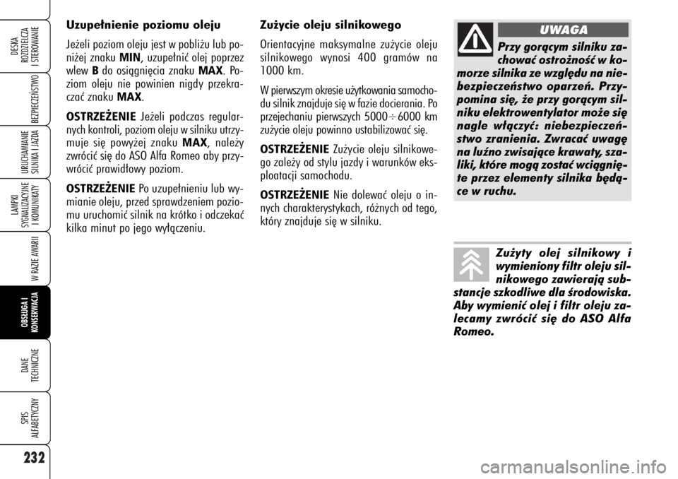 Alfa Romeo 159 2007 Instrukcja obsługi (in Polish) 232
BEZPIECZE¡STWO
LAMPKI
SYGNALIZACYJNE
I KOMUNIKATY
W RAZIE AWARIIOBS¸UGA I
KONSERWACJADANE
TECHNICZNESPIS
ALFABETYCZNYDESKA
ROZDZIELCZA
I STEROWANIEURUCHAMIANIE
SILNIKA I JAZDA
Zu˝ycie oleju Alfa Romeo 159 2007 Instrukcja obsługi (in Polish) 232
BEZPIECZE¡STWO
LAMPKI
SYGNALIZACYJNE
I KOMUNIKATY
W RAZIE AWARIIOBS¸UGA I
KONSERWACJADANE
TECHNICZNESPIS
ALFABETYCZNYDESKA
ROZDZIELCZA
I STEROWANIEURUCHAMIANIE
SILNIKA I JAZDA
Zu˝ycie oleju