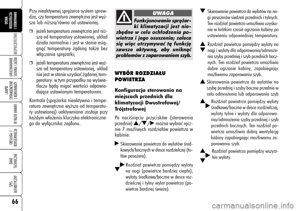 Alfa Romeo 159 2007 Instrukcja obsługi (in Polish) 66BEZPIECZE¡STWO
LAMPKI
SYGNALIZACYJNE
I KOMUNIKATY
W RAZIE AWARIIOBS¸UGA I
KONSERWACJADANE
TECHNICZNESPIS
ALFABETYCZNYDESKA
ROZDZIELCZA
I STEROWANIEURUCHAMIANIE
SILNIKA I JAZDA
WYBÓR ROZDZIA¸U Alfa Romeo 159 2007 Instrukcja obsługi (in Polish) 66BEZPIECZE¡STWO
LAMPKI
SYGNALIZACYJNE
I KOMUNIKATY
W RAZIE AWARIIOBS¸UGA I
KONSERWACJADANE
TECHNICZNESPIS
ALFABETYCZNYDESKA
ROZDZIELCZA
I STEROWANIEURUCHAMIANIE
SILNIKA I JAZDA
WYBÓR ROZDZIA¸U