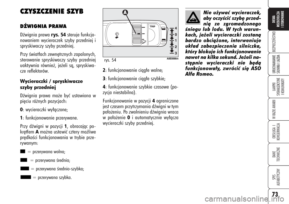 Alfa Romeo 159 2007 Instrukcja obsługi (in Polish) 73BEZPIECZE¡STWOLAMPKI
SYGNALIZACYJNE
I KOMUNIKATYW RAZIE AWARIIOBS¸UGA I
KONSERWACJADANE
TECHNICZNESPIS
ALFABETYCZNYDESKA
ROZDZIELCZA
I STEROWANIEURUCHAMIANIE
SILNIKA I JAZDA
CZYSZCZENIE SZYBDèW Alfa Romeo 159 2007 Instrukcja obsługi (in Polish) 73BEZPIECZE¡STWOLAMPKI
SYGNALIZACYJNE
I KOMUNIKATYW RAZIE AWARIIOBS¸UGA I
KONSERWACJADANE
TECHNICZNESPIS
ALFABETYCZNYDESKA
ROZDZIELCZA
I STEROWANIEURUCHAMIANIE
SILNIKA I JAZDA
CZYSZCZENIE SZYBDèW