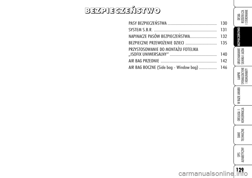 Alfa Romeo 159 2009 Instrukcja obsługi (in Polish) 129BEZPIECZE¡STWO LAMPKI
SYGNALIZACYJNE
I KOMUNIKATYW RAZIE AWARIIOBS¸UGA I
KONSERWACJADANE
TECHNICZNESPIS
ALFABETYCZNYDESKA
ROZDZIELCZA
I STEROWANIEURUCHAMIANIE
SILNIKA I JAZDA
B B
E E
Z Z
P P
I Alfa Romeo 159 2009 Instrukcja obsługi (in Polish) 129BEZPIECZE¡STWO LAMPKI
SYGNALIZACYJNE
I KOMUNIKATYW RAZIE AWARIIOBS¸UGA I
KONSERWACJADANE
TECHNICZNESPIS
ALFABETYCZNYDESKA
ROZDZIELCZA
I STEROWANIEURUCHAMIANIE
SILNIKA I JAZDA
B B
E E
Z Z
P P
I