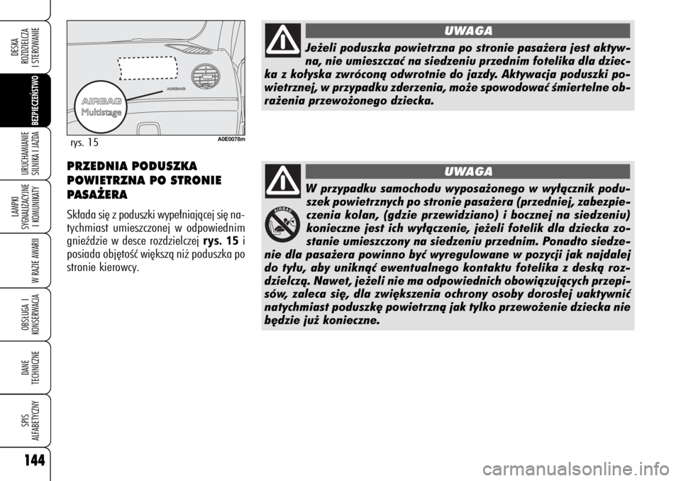 Alfa Romeo 159 2009 Instrukcja obsługi (in Polish) 144
BEZPIECZE¡STWO
LAMPKI
SYGNALIZACYJNE
I KOMUNIKATY
W RAZIE AWARIIOBS¸UGA I
KONSERWACJADANE
TECHNICZNESPIS
ALFABETYCZNYDESKA
ROZDZIELCZA
I STEROWANIEURUCHAMIANIE
SILNIKA I JAZDA144
W przypadku Alfa Romeo 159 2009 Instrukcja obsługi (in Polish) 144
BEZPIECZE¡STWO
LAMPKI
SYGNALIZACYJNE
I KOMUNIKATY
W RAZIE AWARIIOBS¸UGA I
KONSERWACJADANE
TECHNICZNESPIS
ALFABETYCZNYDESKA
ROZDZIELCZA
I STEROWANIEURUCHAMIANIE
SILNIKA I JAZDA144
W przypadku