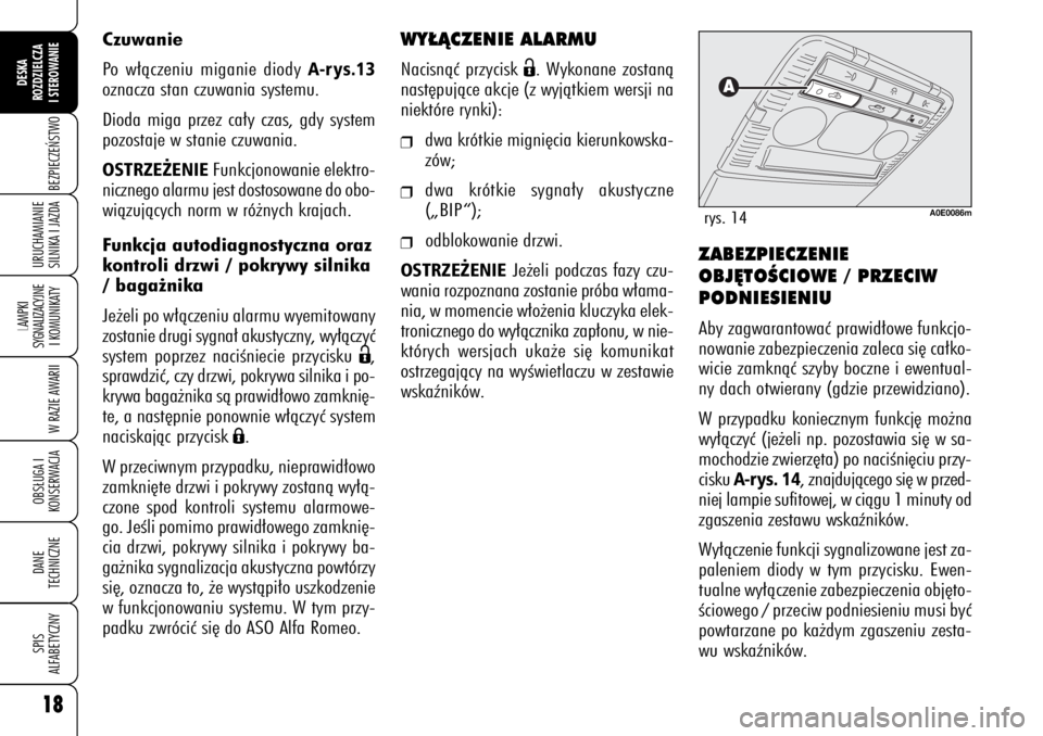 Alfa Romeo 159 2009  Instrukcja obsługi (in Polish) 18BEZPIECZE¡STWO
LAMPKI 
SYGNALIZACYJNE
I KOMUNIKATY
W RAZIE AWARIIOBS¸UGA I
KONSERWACJADANE 
TECHNICZNESPIS
ALFABETYCZNYDESKA
ROZDZIELCZA
I STEROWANIEURUCHAMIANIE
SILNIKA I JAZDA
WY¸ÑCZENIE ALARM