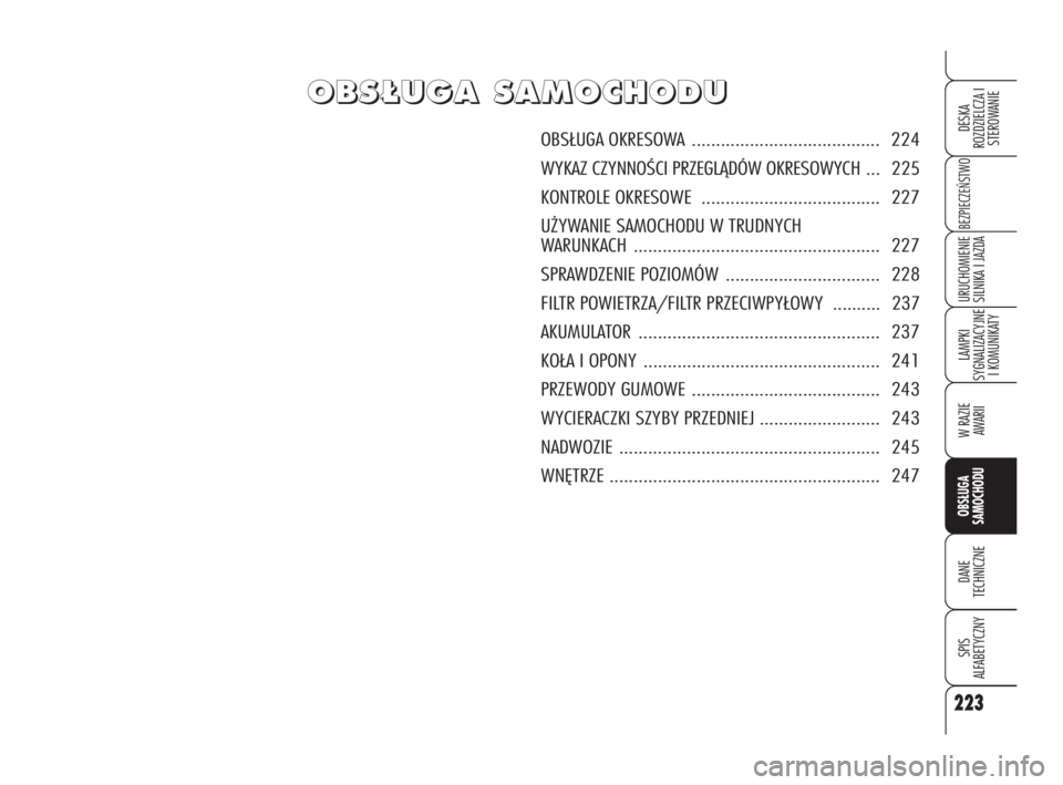 Alfa Romeo 159 2010 Instrukcja obsługi (in Polish) O O
B B
S S
¸ ¸
U U
G G
A A
S S
A A
M M
O O
C C
H H
O O
D D
U U
OBSŁUGA OKRESOWA ....................................... 224
WYKAZ CZYNNOŚCI PRZEGLĄDÓW OKRESOWYCH ... 225
KONTROLE OKRESOWE . Alfa Romeo 159 2010 Instrukcja obsługi (in Polish) O O
B B
S S
¸ ¸
U U
G G
A A
S S
A A
M M
O O
C C
H H
O O
D D
U U
OBSŁUGA OKRESOWA ....................................... 224
WYKAZ CZYNNOŚCI PRZEGLĄDÓW OKRESOWYCH ... 225
KONTROLE OKRESOWE .