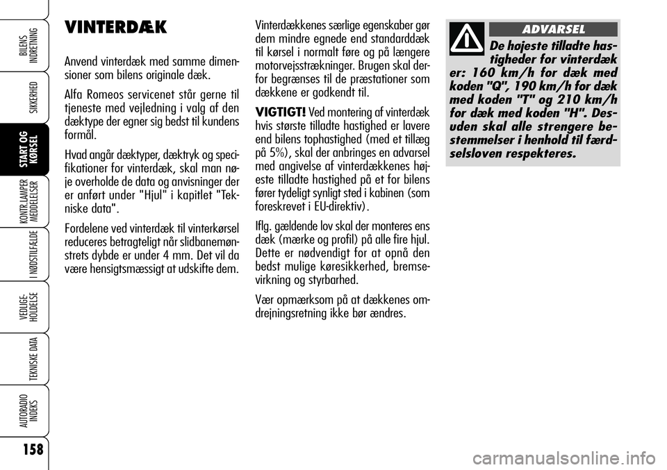 Alfa Romeo 159 2008 Brugs- og vedligeholdelsesvejledning (in Danish) 158
SIKKERHED
KONTR.LAMPER
MEDDELELSER
I NØDSTILFÆLDE
VEDLIGE-
HOLDELSE
TEKNISKE DATA
AUTORADIO
INDEKS
START OG
KØRSEL
BILENS
INDRETNING
Vinterdækkenes særlige egenskaber gør
dem mindre egnede Alfa Romeo 159 2008 Brugs- og vedligeholdelsesvejledning (in Danish) 158
SIKKERHED
KONTR.LAMPER
MEDDELELSER
I NØDSTILFÆLDE
VEDLIGE-
HOLDELSE
TEKNISKE DATA
AUTORADIO
INDEKS
START OG
KØRSEL
BILENS
INDRETNING
Vinterdækkenes særlige egenskaber gør
dem mindre egnede