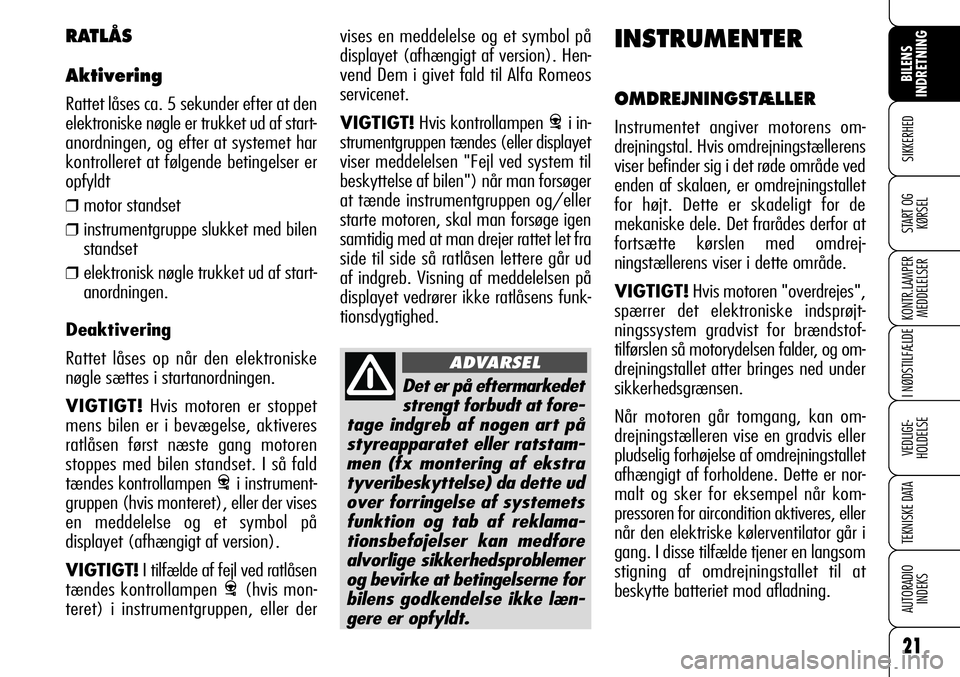 Alfa Romeo 159 2007 Brugs- og vedligeholdelsesvejledning (in Danish) 21
SIKKERHED
KONTR.LAMPER
MEDDELELSER
I NØDSTILFÆLDE
VEDLIGE-
HOLDELSE
TEKNISKE DATA
AUTORADIO
INDEKS
BILENS
INDRETNING
START OG
KØRSEL
vises en meddelelse og et symbol på
displayet (afhængigt Alfa Romeo 159 2007 Brugs- og vedligeholdelsesvejledning (in Danish) 21
SIKKERHED
KONTR.LAMPER
MEDDELELSER
I NØDSTILFÆLDE
VEDLIGE-
HOLDELSE
TEKNISKE DATA
AUTORADIO
INDEKS
BILENS
INDRETNING
START OG
KØRSEL
vises en meddelelse og et symbol på
displayet (afhængigt