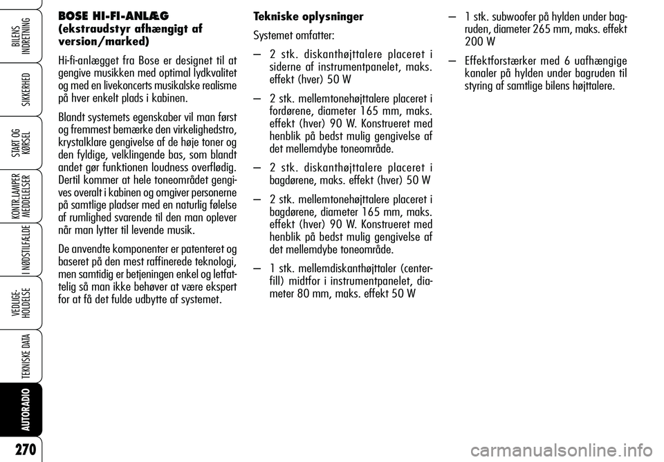 Alfa Romeo 159 2008 Brugs- og vedligeholdelsesvejledning (in Danish) BILENS
INDRETNING
SIKKERHED
START OG
KØRSEL
KONTR.LAMPER
MEDDELELSER
I NØDSTILFÆLDE
VEDLIGE-
HOLDELSE
TEKNISKE DATA
AUTORADIO
270
BOSE HI-FI-ANLÆG
(ekstraudstyr afhængigt af
version/marked)
Hi Alfa Romeo 159 2008 Brugs- og vedligeholdelsesvejledning (in Danish) BILENS
INDRETNING
SIKKERHED
START OG
KØRSEL
KONTR.LAMPER
MEDDELELSER
I NØDSTILFÆLDE
VEDLIGE-
HOLDELSE
TEKNISKE DATA
AUTORADIO
270
BOSE HI-FI-ANLÆG
(ekstraudstyr afhængigt af
version/marked)
Hi