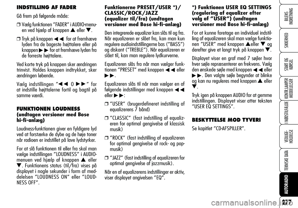 Alfa Romeo 159 2009  Brugs- og vedligeholdelsesvejledning (in Danish)  
BILENS 
INDRETNING
 
SIKKERHED
 
START OG
KØRSEL
 
KONTR.LAMPER
MEDDELELSER
 
I NØDSTILFÆLDE
 
VEDLIGE-
HOLDELSE
 
TEKNISKE DATA
 
AUTORADIO
277
Funktionerne PRESET/USER *)/
CLASSIC/ROCK/JAZZ 
(e