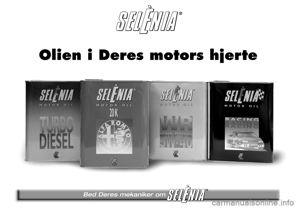 Alfa Romeo 159 2007 Brugs- og vedligeholdelsesvejledning (in Danish) Bed Deres mekaniker om
Olien i Deres motors hjerte
52749_Alfa159 _291-320.indd 31720/12/06 12:57:14 Alfa Romeo 159 2007 Brugs- og vedligeholdelsesvejledning (in Danish) Bed Deres mekaniker om
Olien i Deres motors hjerte
52749_Alfa159 _291-320.indd 31720/12/06 12:57:14
