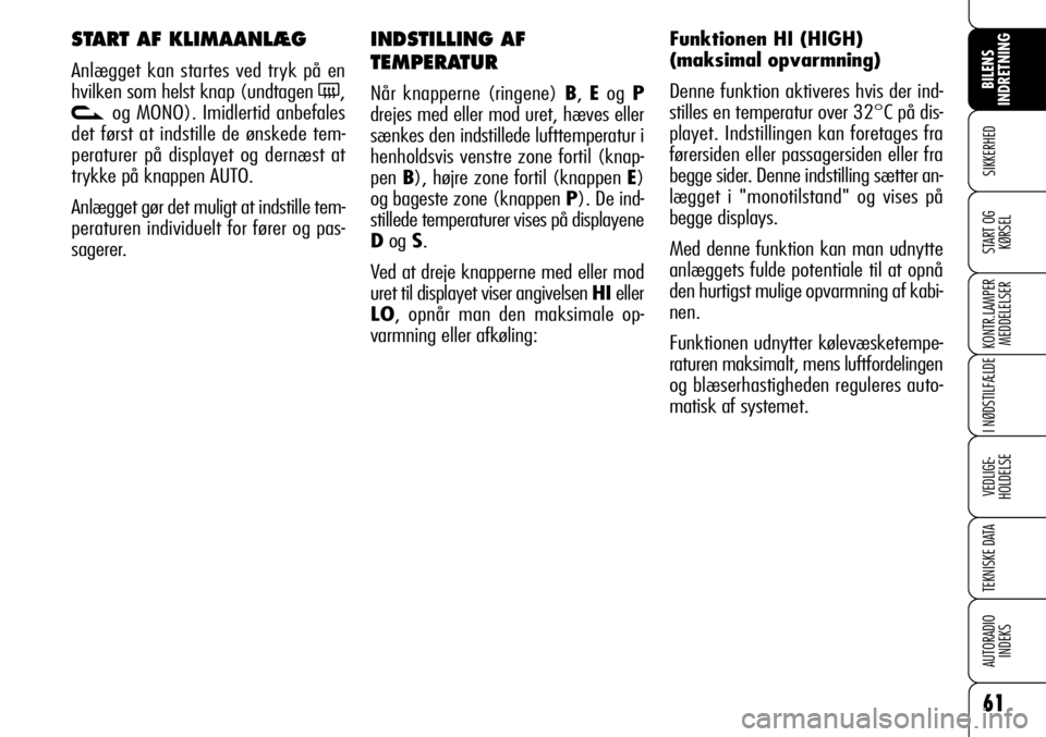 Alfa Romeo 159 2009  Brugs- og vedligeholdelsesvejledning (in Danish) 61
SIKKERHED
KONTR.LAMPER
MEDDELELSER
I NØDSTILFÆLDE
VEDLIGE-
HOLDELSE
TEKNISKE DATA
AUTORADIO
INDEKS
START OG
KØRSEL
BILENS 
INDRETNING
INDSTILLING AF
TEMPERATUR
Når knapperne (ringene) B, Eog P
