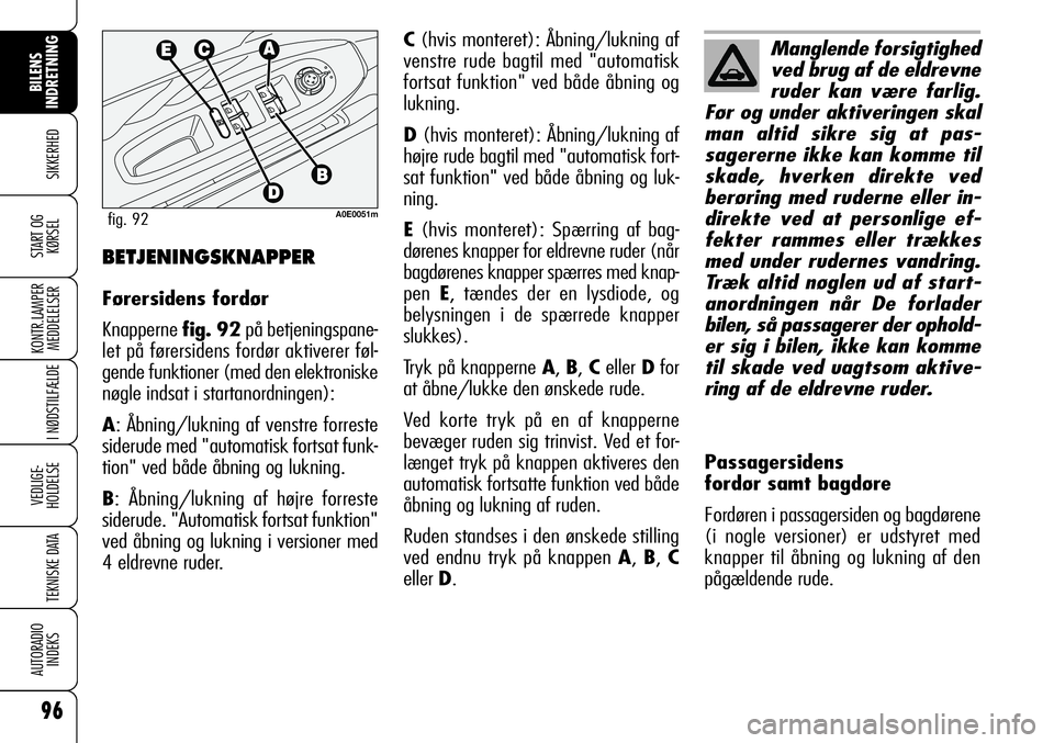 Alfa Romeo 159 2008 Brugs- og vedligeholdelsesvejledning (in Danish) 96
SIKKERHED
KONTR.LAMPER
MEDDELELSER
I NØDSTILFÆLDE
VEDLIGE-
HOLDELSE
TEKNISKE DATA
AUTORADIO
INDEKS
START OG
KØRSEL
BILENS
INDRETNING
C(hvis monteret): Åbning/lukning af
venstre rude bagtil med Alfa Romeo 159 2008 Brugs- og vedligeholdelsesvejledning (in Danish) 96
SIKKERHED
KONTR.LAMPER
MEDDELELSER
I NØDSTILFÆLDE
VEDLIGE-
HOLDELSE
TEKNISKE DATA
AUTORADIO
INDEKS
START OG
KØRSEL
BILENS
INDRETNING
C(hvis monteret): Åbning/lukning af
venstre rude bagtil med