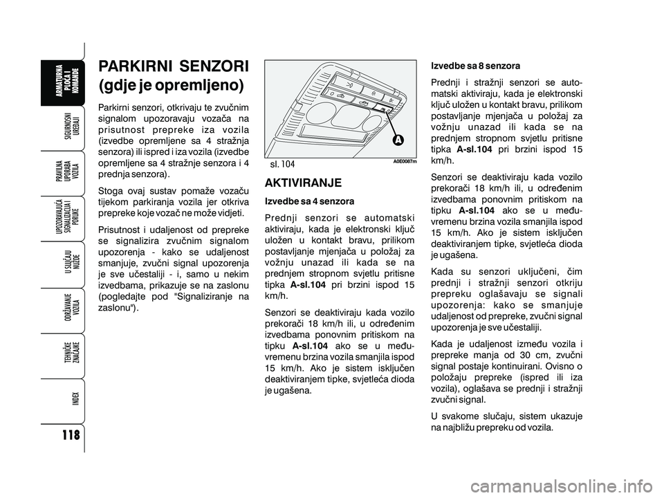 Alfa Romeo 159 2009 Knjižica s uputama za uporabu i održavanje (in Croatian) PARKIRNI SENZORI
(gdje je opremljeno)
Parkirni senzori, otkrivaju te zvu~nim
signalom upozoravaju voza~a na
prisutnost prepreke iza vozila
(izvedbe opremljene sa 4 stra`nja
senzora) ili ispred i iza v Alfa Romeo 159 2009 Knjižica s uputama za uporabu i održavanje (in Croatian) PARKIRNI SENZORI
(gdje je opremljeno)
Parkirni senzori, otkrivaju te zvu~nim
signalom upozoravaju voza~a na
prisutnost prepreke iza vozila
(izvedbe opremljene sa 4 stra`nja
senzora) ili ispred i iza v