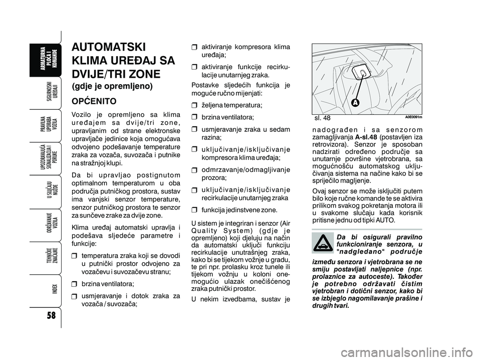 Alfa Romeo 159 2009  Knjižica s uputama za uporabu i održavanje (in Croatian) AUTOMATSKI
KLIMA URE\AJ SA
DVIJE/TRI ZONE
(gdje je opremljeno)
OP]ENITO
Vozilo je opremljeno sa klima
ure|ajem sa dvije/tri zone,
upravljanim od strane elektronske
upravlja~e jedinice koja omogu}ava
o