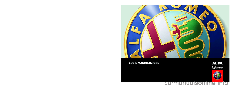 Alfa Romeo Brera/Spider 2006 Libretto Uso Manutenzione (in Italian) USO E MANUTENZIONEALFA
SERVICE
ITALIANO
Alfa Brera cop. LUM ITA 27-08-2007 12:18 Pagina 1 Alfa Romeo Brera/Spider 2006 Libretto Uso Manutenzione (in Italian) USO E MANUTENZIONEALFA
SERVICE
ITALIANO
Alfa Brera cop. LUM ITA 27-08-2007 12:18 Pagina 1