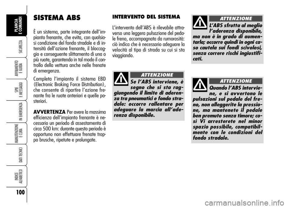 Alfa Romeo Brera/Spider 2006 Libretto Uso Manutenzione (in Italian) 100
SICUREZZA
SPIE
E MESSAGGI
IN EMERGENZA
MANUTENZIONE
E CURA
DATI TECNICI
INDICE
ALFABETICO
PLANCIA
E COMANDI
AVVIAMENTO
E GUIDA
SISTEMA ABS
È un sistema, parte integrante dell’im-
pianto fr Alfa Romeo Brera/Spider 2006 Libretto Uso Manutenzione (in Italian) 100
SICUREZZA
SPIE
E MESSAGGI
IN EMERGENZA
MANUTENZIONE
E CURA
DATI TECNICI
INDICE
ALFABETICO
PLANCIA
E COMANDI
AVVIAMENTO
E GUIDA
SISTEMA ABS
È un sistema, parte integrante dell’im-
pianto fr