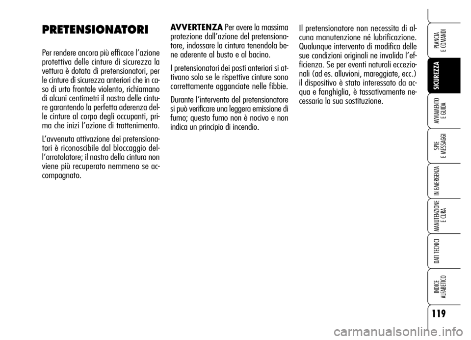 Alfa Romeo Brera/Spider 2006 Libretto Uso Manutenzione (in Italian) 119
SICUREZZA
SPIE
E MESSAGGI
IN EMERGENZA
MANUTENZIONE
E CURA
DATI TECNICI
INDICE
ALFABETICO
PLANCIA
E COMANDI
AVVIAMENTO
E GUIDA
Il pretensionatore non necessita di al-
cuna manutenzione né lub Alfa Romeo Brera/Spider 2006 Libretto Uso Manutenzione (in Italian) 119
SICUREZZA
SPIE
E MESSAGGI
IN EMERGENZA
MANUTENZIONE
E CURA
DATI TECNICI
INDICE
ALFABETICO
PLANCIA
E COMANDI
AVVIAMENTO
E GUIDA
Il pretensionatore non necessita di al-
cuna manutenzione né lub