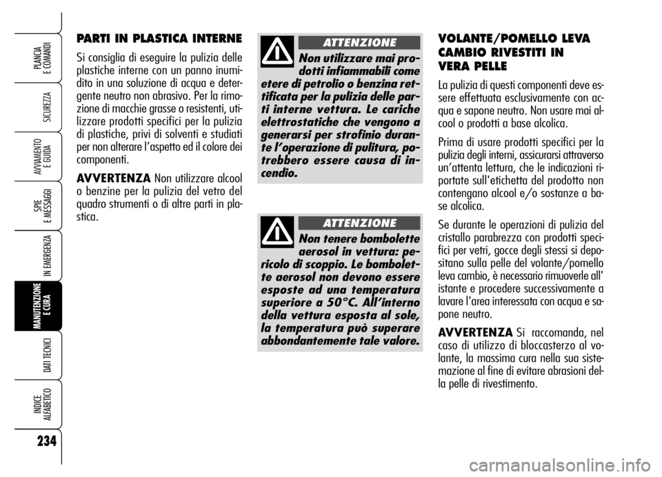 Alfa Romeo Brera/Spider 2006 Libretto Uso Manutenzione (in Italian) 234
SICUREZZA
SPIE
E MESSAGGI
IN EMERGENZA
MANUTENZIONE
E CURA
DATI TECNICI
INDICE
ALFABETICO
PLANCIA
E COMANDI
AVVIAMENTO
E GUIDA
SPIE
E MESSAGGI
IN EMERGENZA
MANUTENZIONE
E CURA
DATI TECNICI
Alfa Romeo Brera/Spider 2006 Libretto Uso Manutenzione (in Italian) 234
SICUREZZA
SPIE
E MESSAGGI
IN EMERGENZA
MANUTENZIONE
E CURA
DATI TECNICI
INDICE
ALFABETICO
PLANCIA
E COMANDI
AVVIAMENTO
E GUIDA
SPIE
E MESSAGGI
IN EMERGENZA
MANUTENZIONE
E CURA
DATI TECNICI